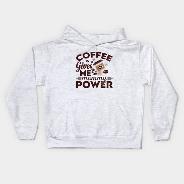 Coffee Gives Me Mommy Power Kids Hoodie by Abode_Hasan301